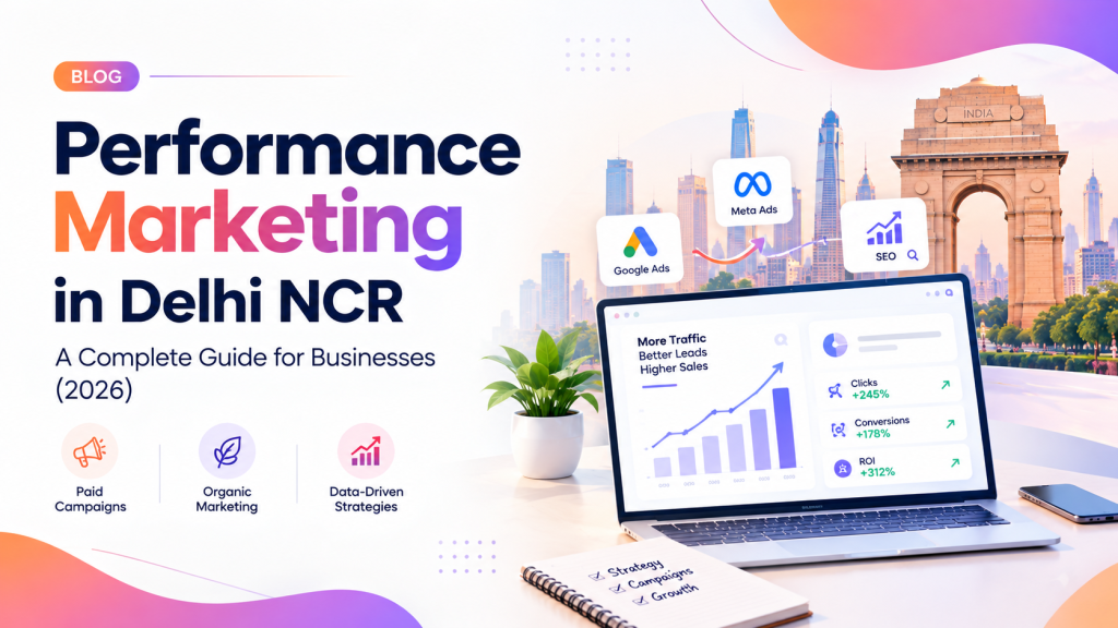 Performance Marketing in Delhi NCR: A Complete Guide for Businesses (2026)